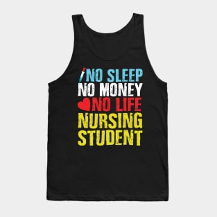 no sleep no money no life nursing student Tank Top